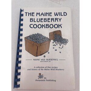 The Maine Wild Blueberry Cookbook Recipes & History Of The Maine Wild Blueberry